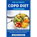 The Ultimate COPD Diet Cookbook: An Essential Step By Step Dietary Guide With Delectable, Nutritious And Easy-To-Follow Recipes To Managing And Living
