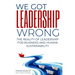 We Got Leadership Wrong: The Reality of Leadership for Business and Human Sustainability