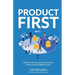 Product First: Make the shift from project to product to future-proof your digital business