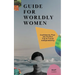 Guide for Worldy Women: Confidently Plan the Perfect Trip & Travel Independently