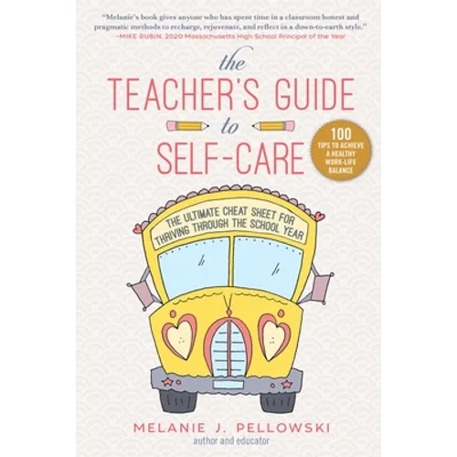 The Teacher's Guide to Self-Care: The Ultimate Cheat Sheet for Thriving Through the School Year