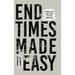 End Times Made Easy: There Is No Bad News for the Christian!