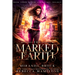 The Marked Earth: A New Adult Urban Fantasy Romance Novel Volume 3