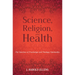 Science, Religion, and Health: The Interface of Psychology and Theology/Spirituality