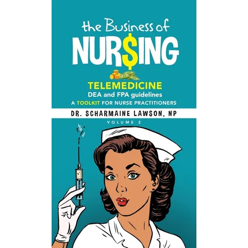 The Business of Nur$ing: Telemedicine, DEA and FPA guidelines, A Toolkit for Nurse Practitioners Vol. 2