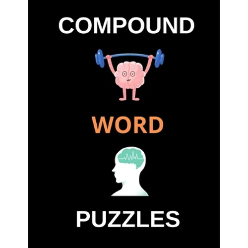 Compound Word Puzzles: Brain Teasing Puzzles for Adults, Teens and Older Kids (Large Print)