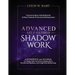 Advanced Self-Guided Shadow Work: A WORKBOOK and JOURNAL for Deep Sub-Conscious Exploration, Emotional Mastery, and Cognitive Reframing