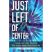 Just Left of Center: These Are True Stories, You Can't Make This Stuff Up