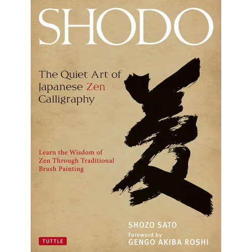 Shodo: The Quiet Art of Japanese Zen Calligraphy, Learn the Wisdom of Zen Through Traditional Brush Painting