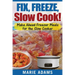 Make Ahead Freezer Meals for the Slow Cooker: Fix, Freeze, Slow Cook!