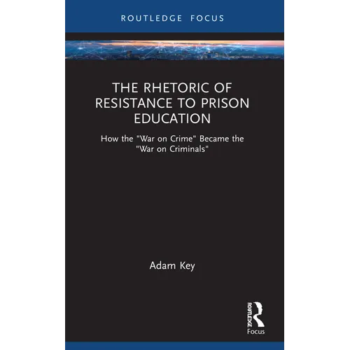 The Rhetoric of Resistance to Prison Education: How the "War on Crime" Became the "War on Criminals"