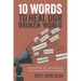 10 Words to Heal Our Broken World: Restoring the Meaning of Our Most Important Words
