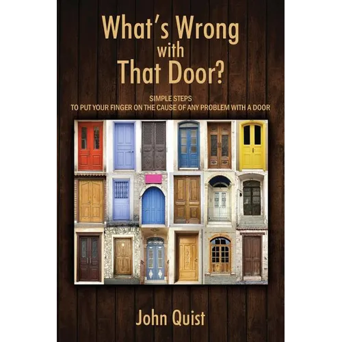 What's Wrong with That Door? Simple Steps to Put Your Finger on the Cause of Any Problem with a Door