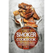 Smoker Cookbook: Complete Smoker Cookbook for Real Barbecue, The Ultimate How-To Guide for Smoking Meat, The Art of Smoking Meat for Real Pitmasters