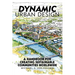 Dynamic Urban Design: A Handbook for Creating Sustainable Communities Worldwide