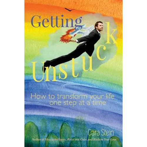 Getting Unstuck: How to transform your life one step at a time