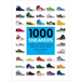 1000 Sneakers: A Guide to the World's Greatest Kicks, from Sport to Street