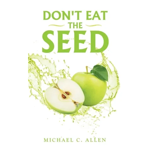Don't Eat the Seed