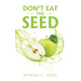 Don't Eat the Seed