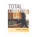 Total Lobbying: What Lobbyists Want (and How They Try to Get It)