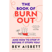 The Book of Burnout: What It Is, Why It Happens, Who Gets It, and How to Stop It Before It Stops You!