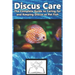 Discus Care: The Complete Guide to Caring for and Keeping Discus as Pet Fish