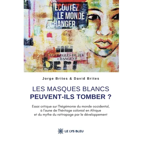 Les masques blancs peuvent-ils tomber ?: Essai critique sur l'hégémonie du monde occidental