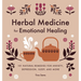 Herbal Medicine for Emotional Healing: 101 Natural Remedies for Anxiety, Depression, Sleep, and More