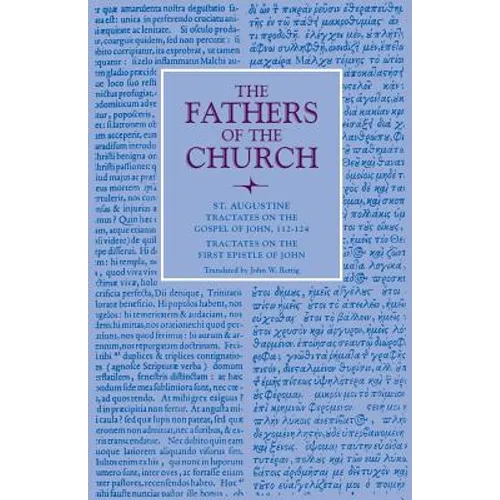 Tractates on the Gospel of John, 112-124; Tractates on the First Epistle of John