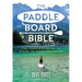 The Paddleboard Bible: The Complete Guide to Stand-Up Paddleboarding