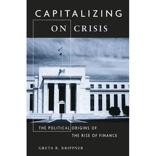 Capitalizing on Crisis: The Political Origins of the Rise of Finance