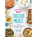 Seriously Good Freezer Meals: 150 Easy Recipes to Save Your Time, Money and Sanity