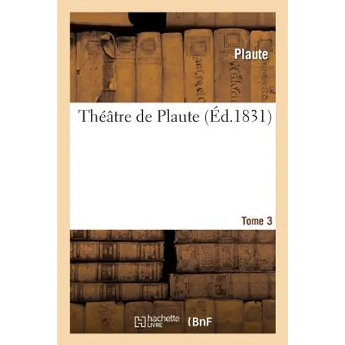 Théâtre de Plaute. Tome 3