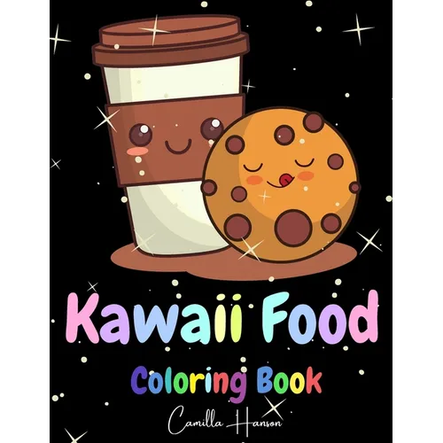 Kawaii Food Coloring Book: Wonderful Kawaii Food Coloring Book Lovable Kawaii Food and Drinks Cute Donut, Cupcake, Candy, Chocolate, Ice Cream, Pizza,