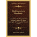 The Prospector's Handbook: A Guide For The Prospector And Traveler In Search Of Metal-Bearing Or Other Valuable Minerals (1911)