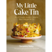 My Little Cake Tin: Over 70 Versatile, Beautiful, Flavourful Bakes Using Just One Tin