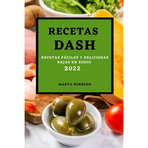 Recetas Dash 2022: Recetas Fáciles Y Deliciosas Bajas En Sodio
