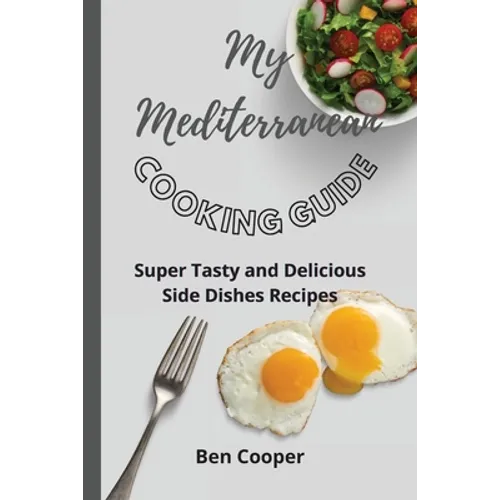 My Mediterranean Cooking Guide: Super Tasty and Delicious Side Dishes Recipes