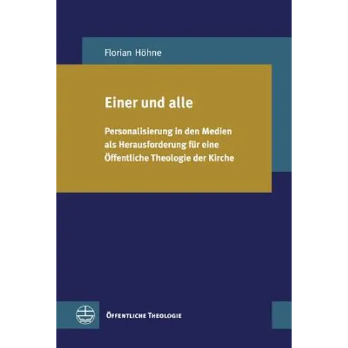 Einer Und Alle: Personalisierung in Den Medien ALS Herausforderung Fur Eine Offentliche Theologie Der Kirche