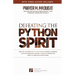 Defeating the Python Spirit: Discover the Symptoms of this Spirits and How it Operates, Contains Dangerous Prayers and Decrees to Break Free From its