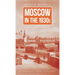 Moscow in the 1930s: A Novel from the Archives