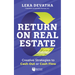 Return on Real Estate: Creative Strategies to Cash Out or Cash Flow
