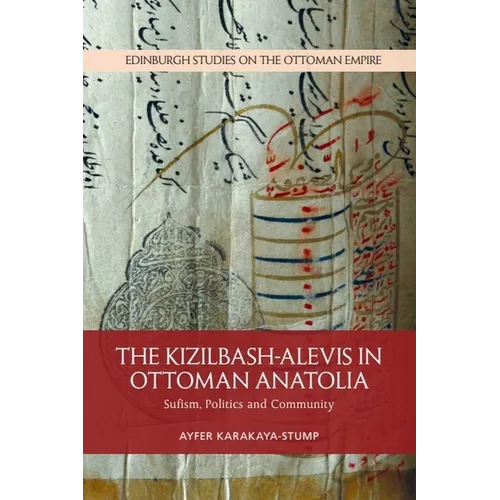 The Kizilbash-Alevis in Ottoman Anatolia: Sufism, Politics and Community