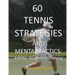60 Tennis Strategies and Mental Tactics: Mental Toughness Training