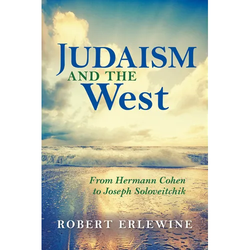 Judaism and the West: From Hermann Cohen to Joseph Soloveitchik