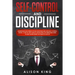 Self-Control and Discipline: Understand the Science of Self-discipline and how Self-control works. A step-by-step guide to developing an unbeatable