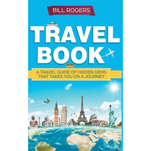 Travel Book - Hardcover Version: A Travel Book of Hidden Gems That Takes You on a Journey You Will Never Forget: World Explorer