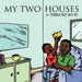 My Two Houses