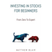 Investing In Stocks For Beginners: From Zero To Expert, Basics, How The Stock Market Works, Different Investment Strategies, When To Buy And Sell, How
