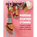 Knitted Scarves and Cowls: 35 Quick and Stylish Patterns Suitable for Knitters of All Abilities